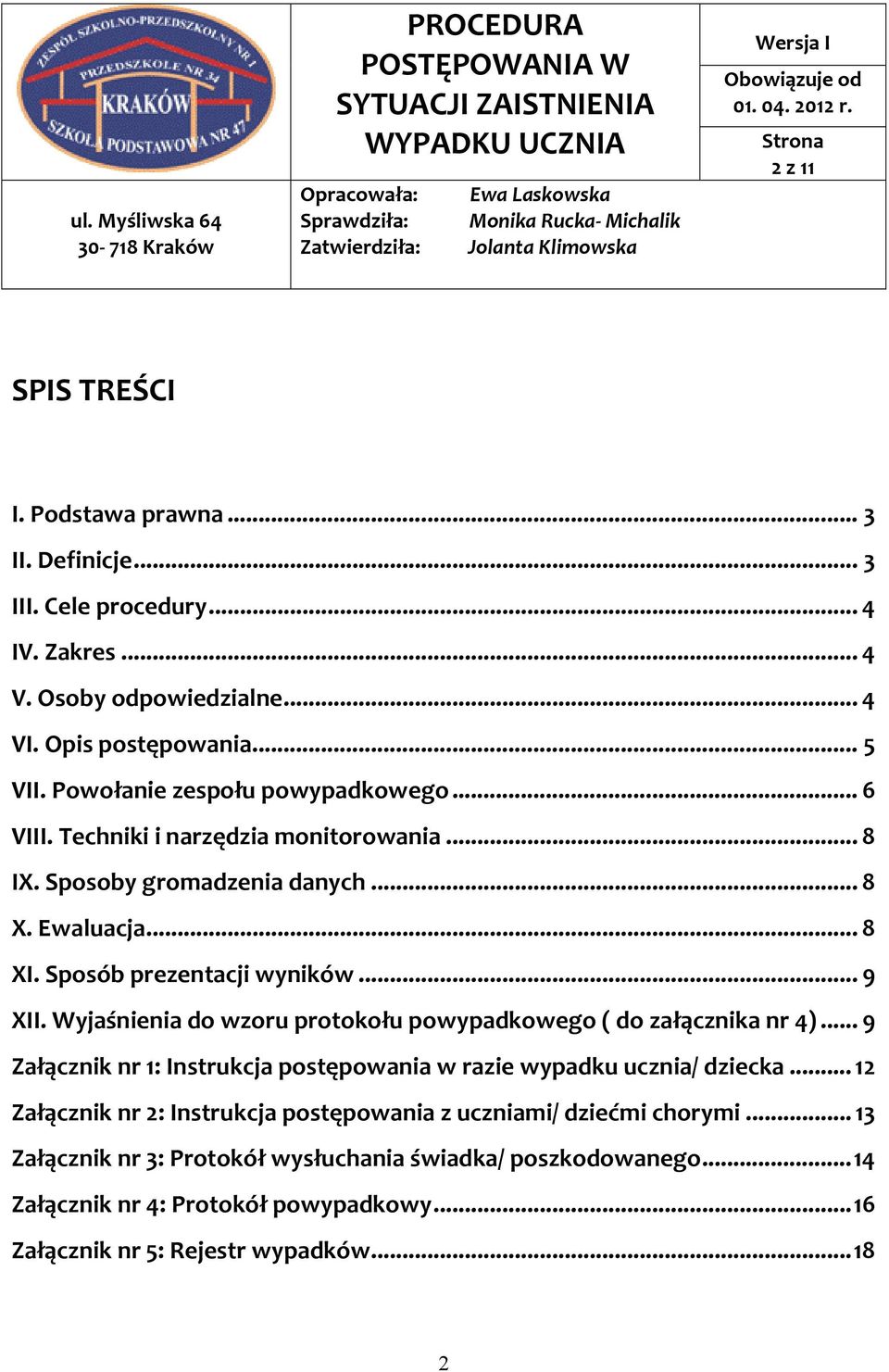 Wyjaśnienia do wzoru protokołu powypadkowego ( do załącznika nr 4)... 9 Załącznik nr 1: Instrukcja postępowania w razie wypadku ucznia/ dziecka.