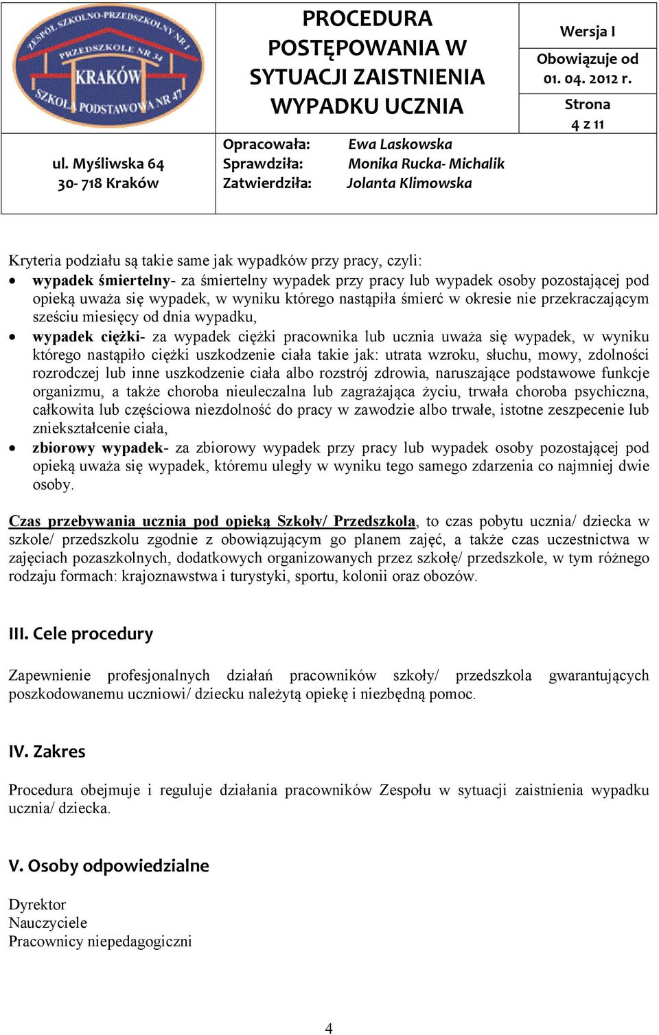 uszkodzenie ciała takie jak: utrata wzroku, słuchu, mowy, zdolności rozrodczej lub inne uszkodzenie ciała albo rozstrój zdrowia, naruszające podstawowe funkcje organizmu, a także choroba nieuleczalna