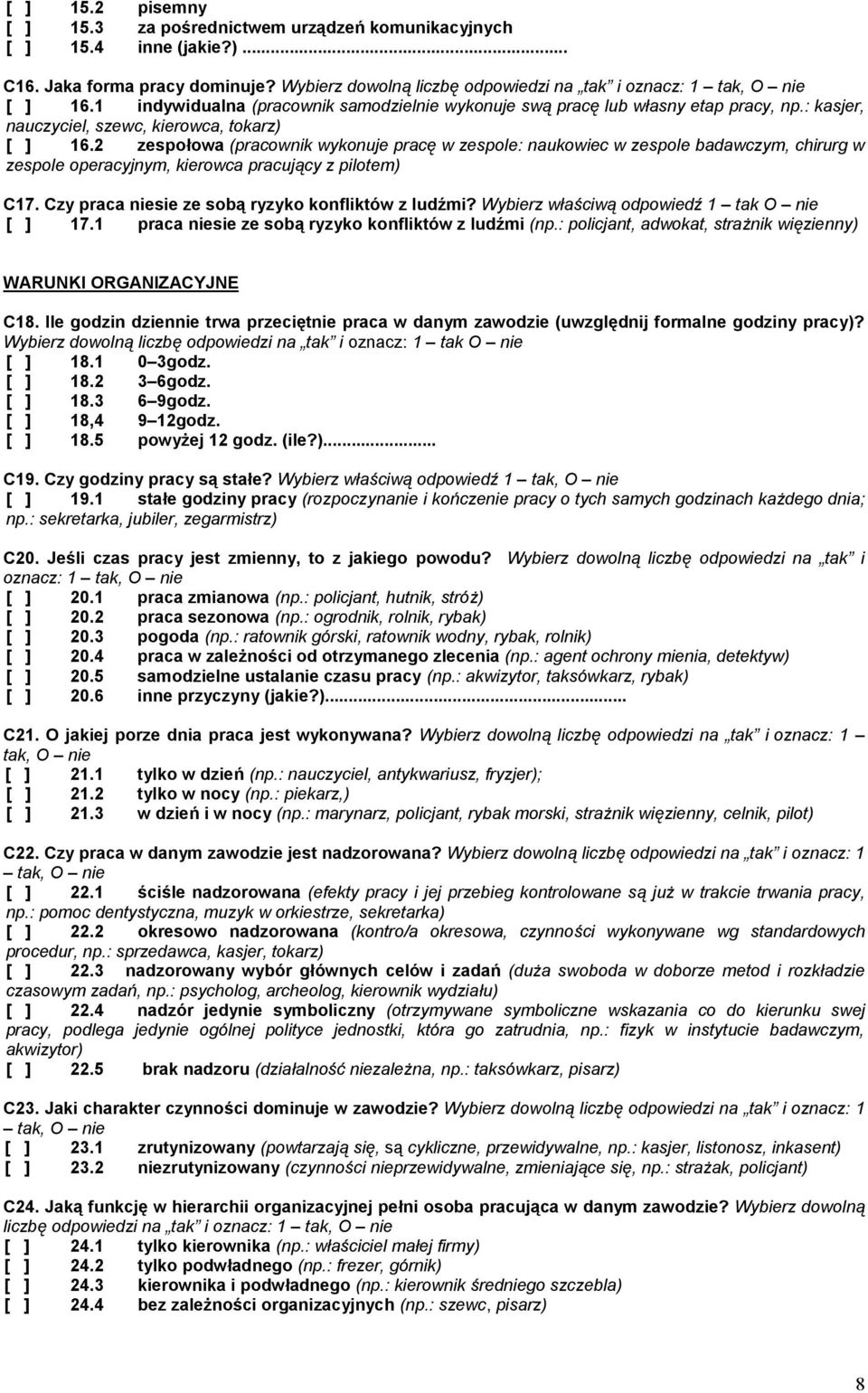 2 zespołowa (pracownik wykonuje pracę w zespole: naukowiec w zespole badawczym, chirurg w zespole operacyjnym, kierowca pracujący z pilotem) C17. Czy praca niesie ze sobą ryzyko konfliktów z ludźmi?