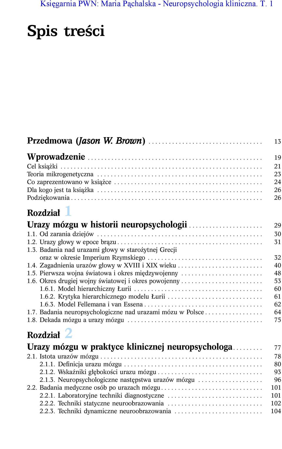 ................................................ 26 Podziêkowania......................................................... 26 Rozdzia³ 1 Urazy mózgu w historii neuropsychologii...................... 29 1.