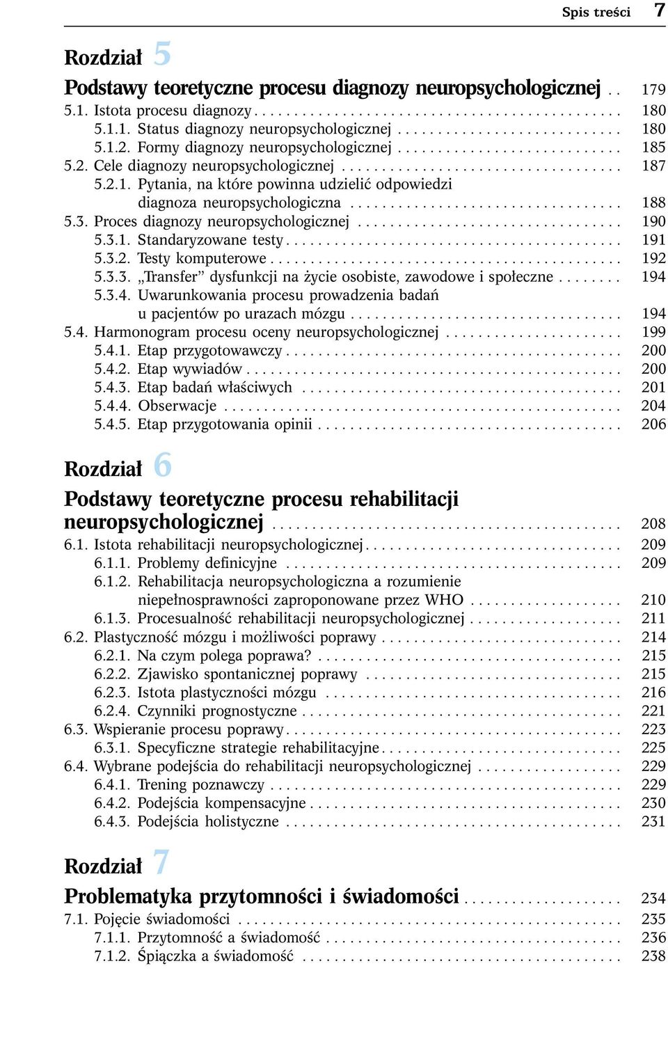 ................................. 188 5.3. Proces diagnozy neuropsychologicznej................................. 190 5.3.1. Standaryzowane testy.......................................... 191 5.3.2.