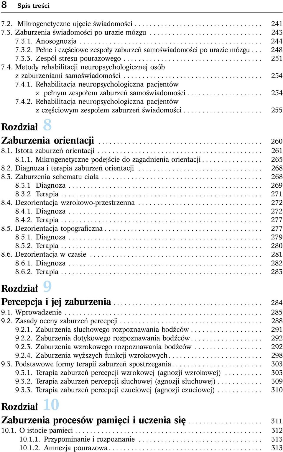 .................................... 254 7.4.1. Rehabilitacja neuropsychologiczna pacjentów z pe³nym zespo³em zaburzeñ samoœwiadomoœci.................... 254 7.4.2. Rehabilitacja neuropsychologiczna pacjentów z czêœciowym zespo³em zaburzeñ œwiadomoœci.