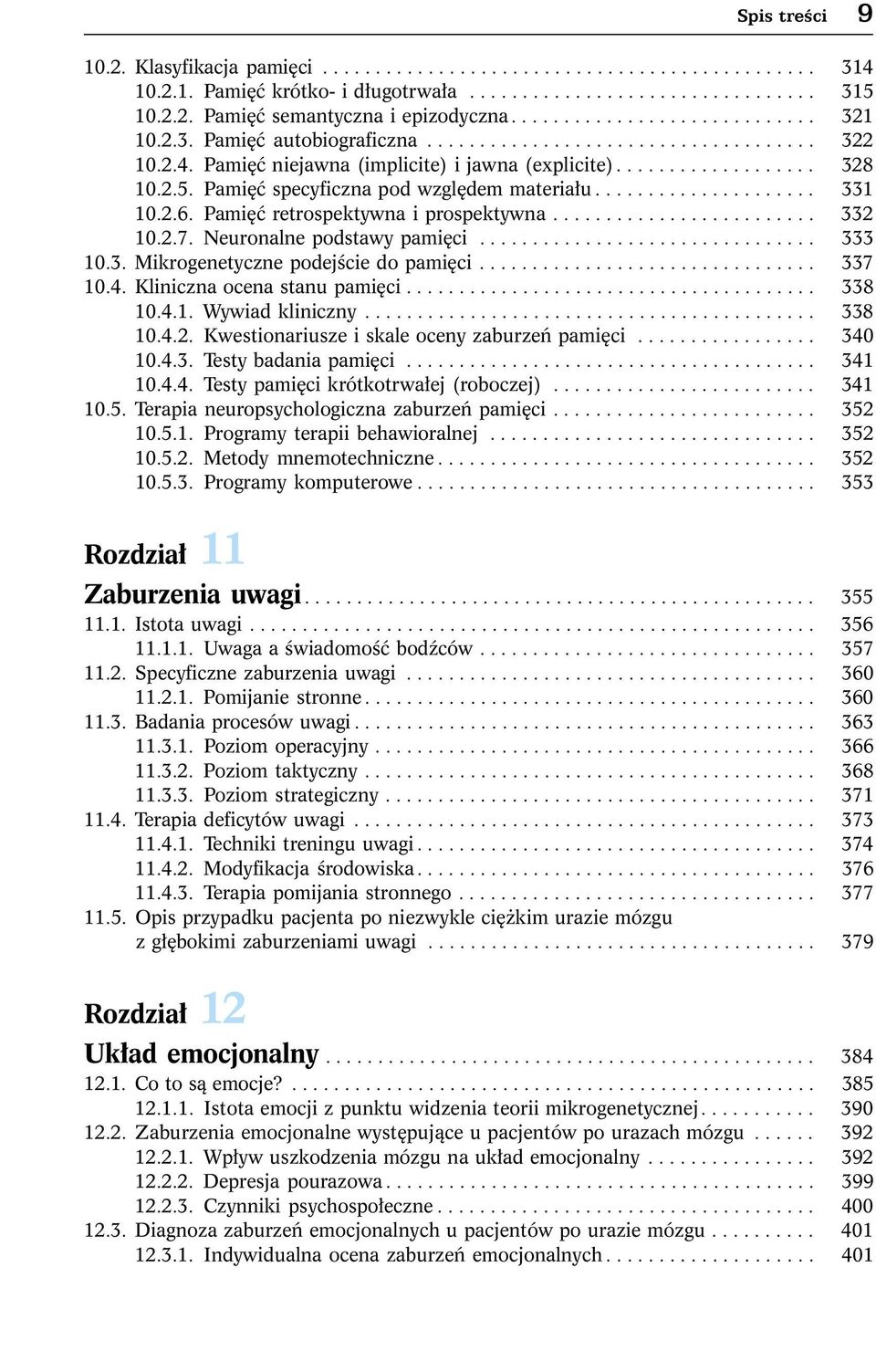 Pamiêæ specyficzna pod wzglêdem materia³u..................... 331 10.2.6. Pamiêæ retrospektywna i prospektywna......................... 332 10.2.7. Neuronalne podstawy pamiêci................................ 333 10.