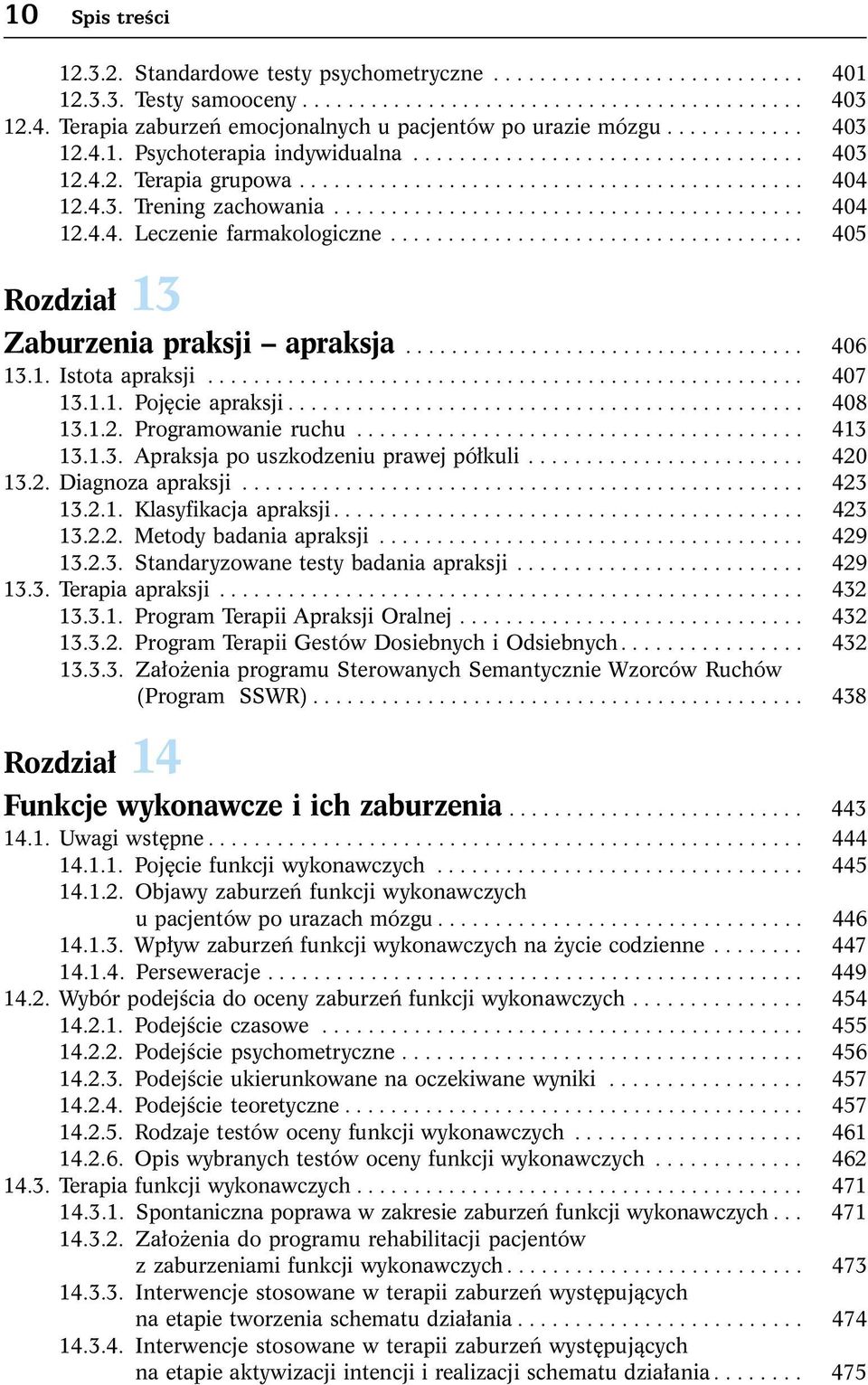 ................................... 405 Rozdzia³ 13 Zaburzenia praksji apraksja................................... 406 13.1. Istota apraksji.................................................... 407 13.