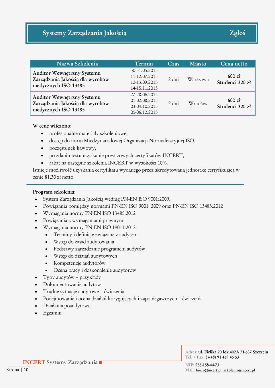 2015 Zarządzania Jakością dla wyrobów medycznych ISO 13485 dostęp do norm Międzynarodowej Organizacji Normalizacyjnej ISO, poczęstunek kawowy, 27-28.06.2015 01-02.08.2015 03-04.10.2015 05-06.12.