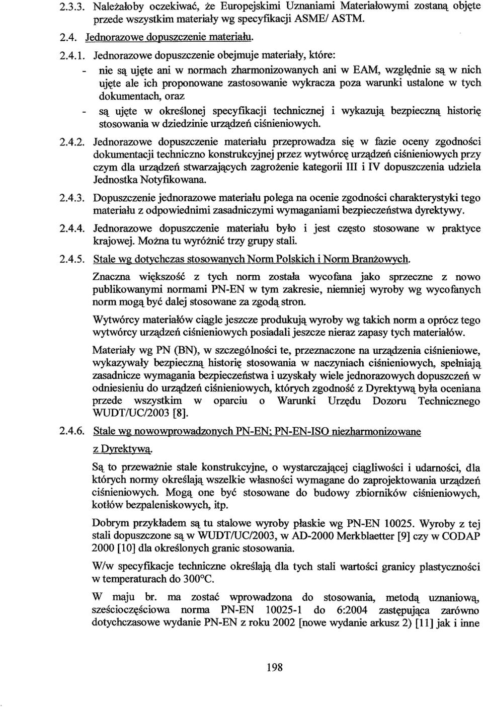 w tych dokumentach, oraz - są ujęte w określonej specyfikacji technicznej i wykazują bezpieczną historię stosowania w dziedzinie urządzeń ciśnieniowych. 2.