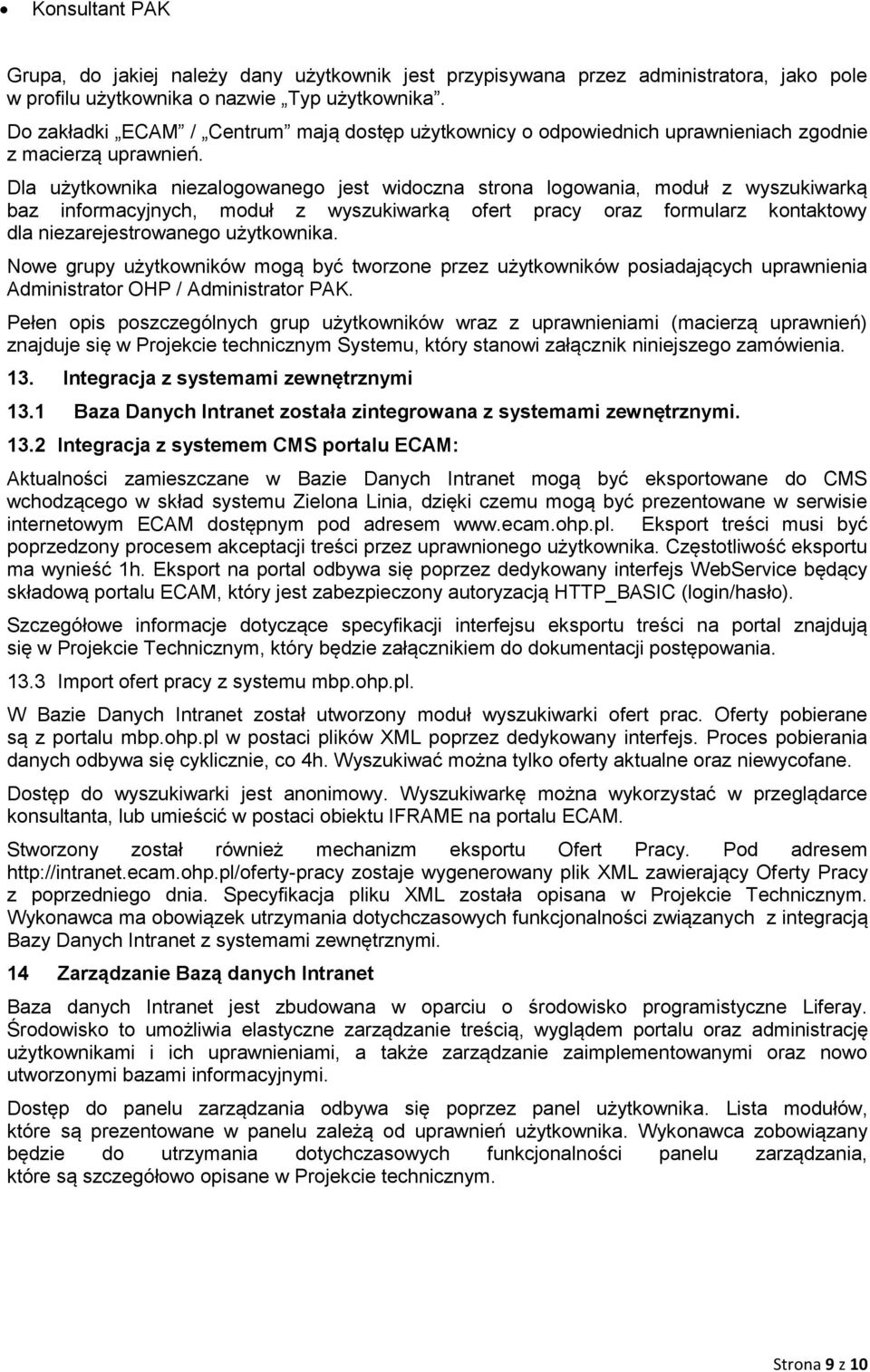 Dla użytkownika niezalogowanego jest widoczna strona logowania, moduł z wyszukiwarką baz informacyjnych, moduł z wyszukiwarką ofert pracy oraz formularz kontaktowy dla niezarejestrowanego użytkownika.