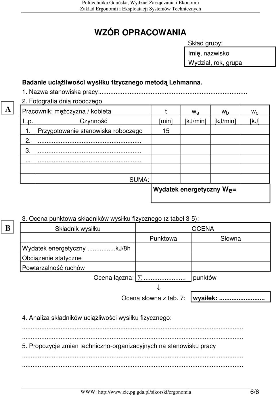 ......... SUMA: Wydatek energetyczny We= B 3. Ocena punktowa składników wysiłku fizycznego (z tabel 3-5): Składnik wysiłku OCENA Punktowa Słowna Wydatek energetyczny.