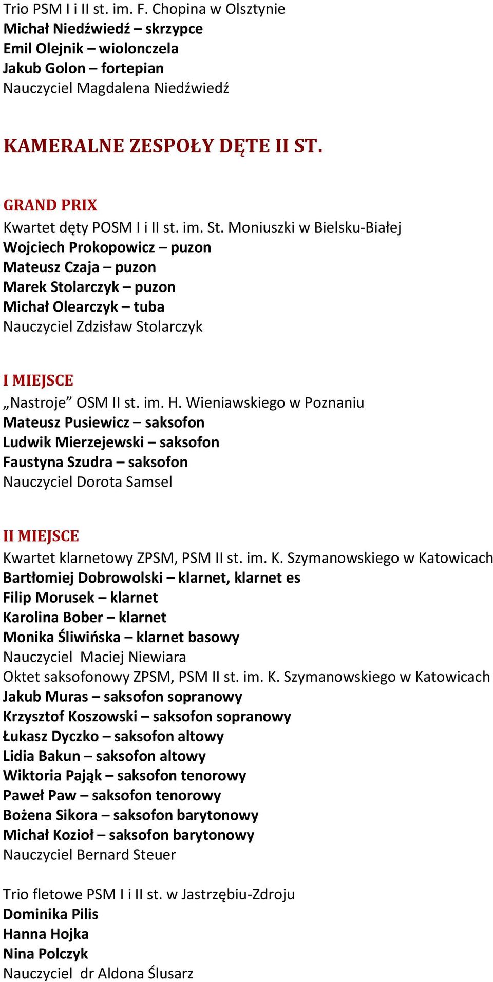 Moniuszki w Bielsku-Białej Wojciech Prokopowicz puzon Mateusz Czaja puzon Marek Stolarczyk puzon Michał Olearczyk tuba Nauczyciel Zdzisław Stolarczyk Nastroje OSM II st. im. H.