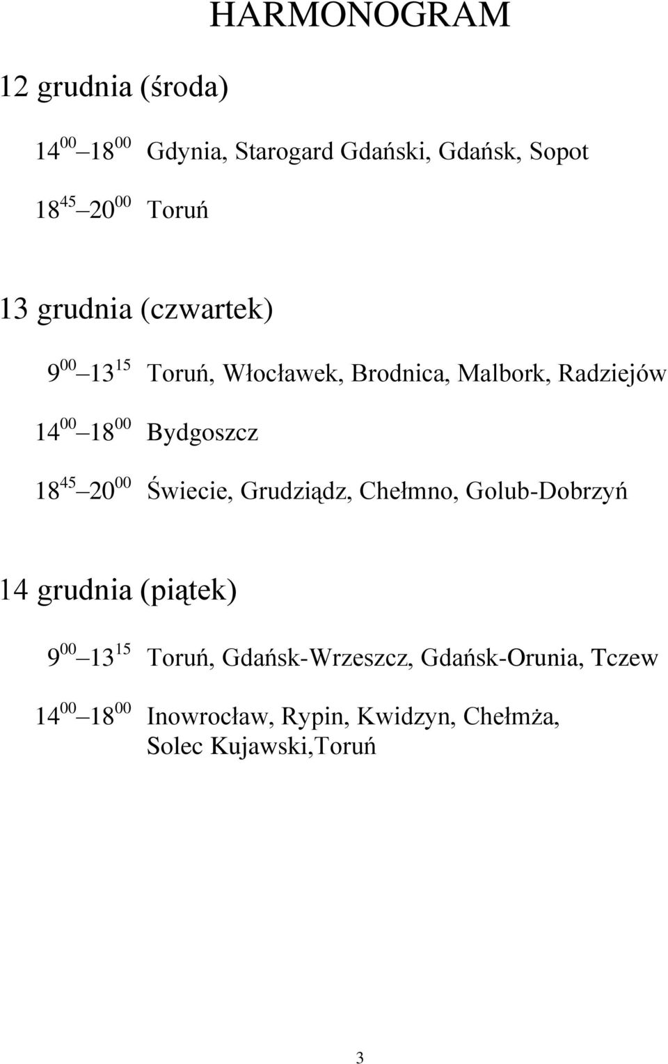 Radziejów Bydgoszcz Świecie, Grudziądz, Chełmno, Golub-Dobrzyń 14 grudnia (piątek) 9 00 13 15 14 00