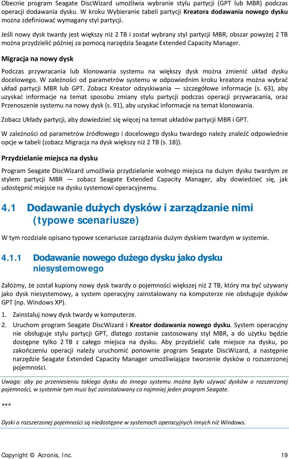 Jeśli nowy dysk twardy jest większy niż 2 TB i został wybrany styl partycji MBR, obszar powyżej 2 TB można przydzielić później za pomocą narzędzia Seagate Extended Capacity Manager.