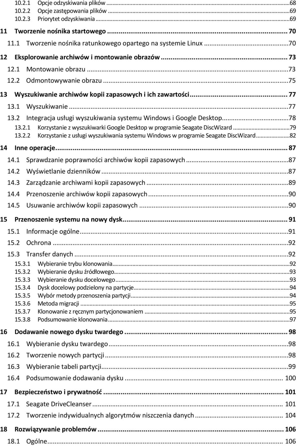 ..75 13 Wyszukiwanie archiwów kopii zapasowych i ich zawartości... 77 13.1 Wyszukiwanie...77 13.2 Integracja usługi wyszukiwania systemu Windows i Google Desktop...78 13.2.1 Korzystanie z wyszukiwarki Google Desktop w programie Seagate DiscWizard.