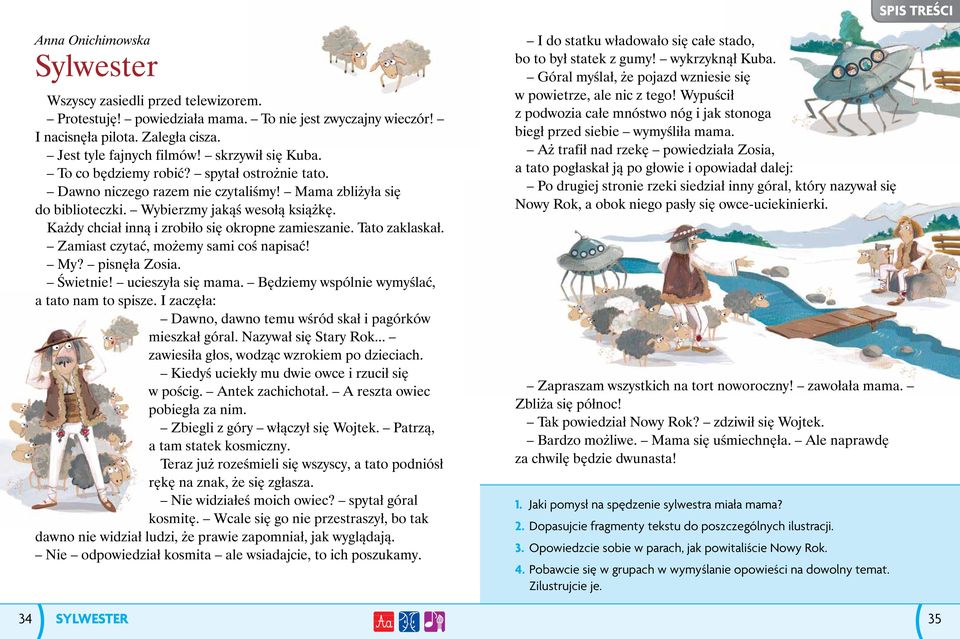 Każdy chciał inną i zrobiło się okropne zamieszanie. Tato zaklaskał. Zamiast czytać, możemy sami coś napisać! My? pisnęła Zosia. Świetnie! ucieszyła się mama.