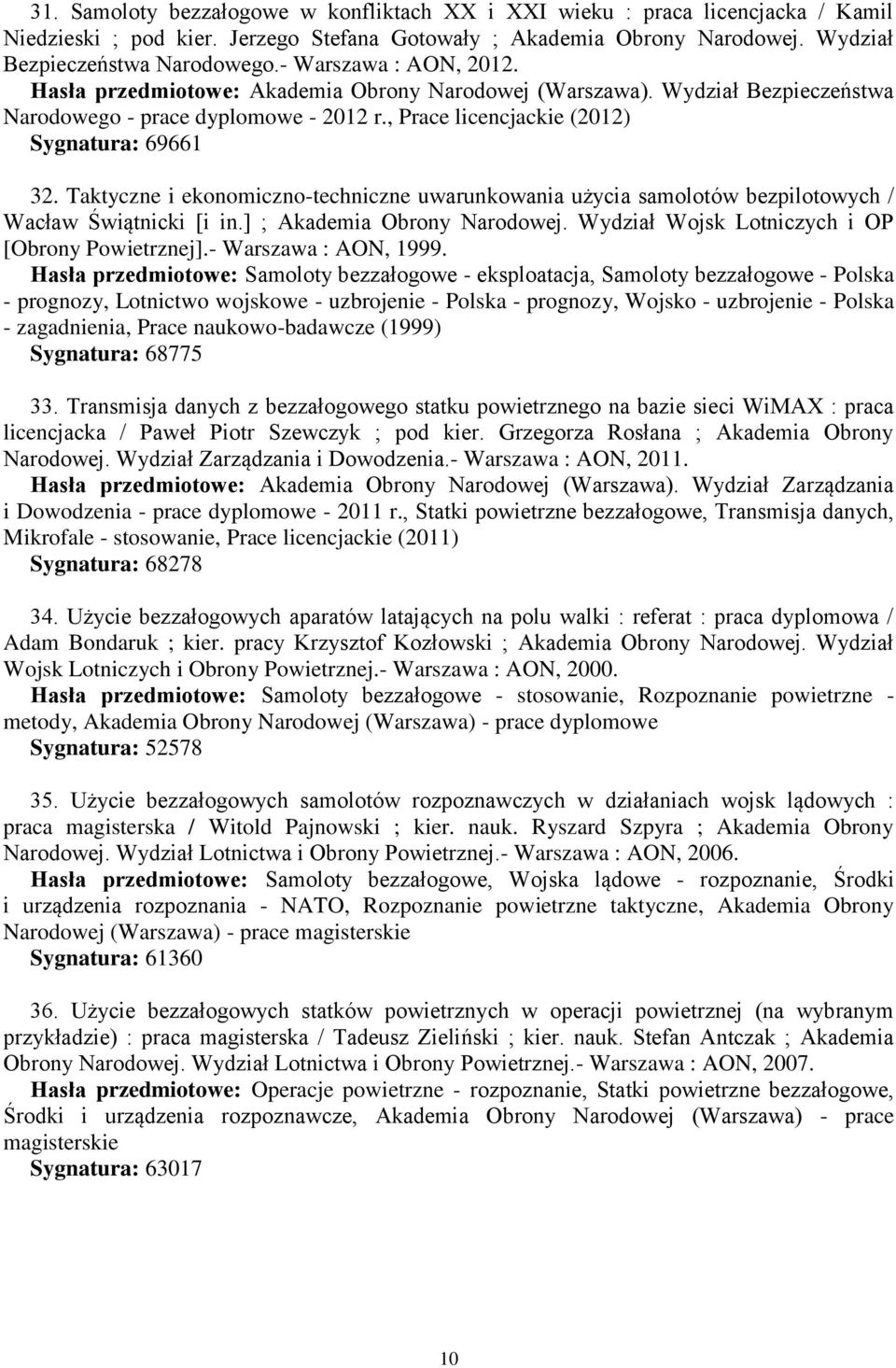 Taktyczne i ekonomiczno-techniczne uwarunkowania użycia samolotów bezpilotowych / Wacław Świątnicki [i in.] ; Akademia Obrony Narodowej. Wydział Wojsk Lotniczych i OP [Obrony Powietrznej].