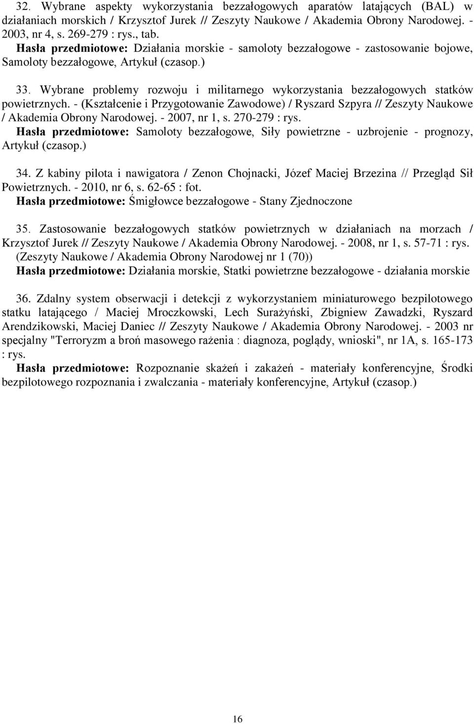 Wybrane problemy rozwoju i militarnego wykorzystania bezzałogowych statków powietrznych. - (Kształcenie i Przygotowanie Zawodowe) / Ryszard Szpyra // Zeszyty Naukowe / Akademia Obrony Narodowej.