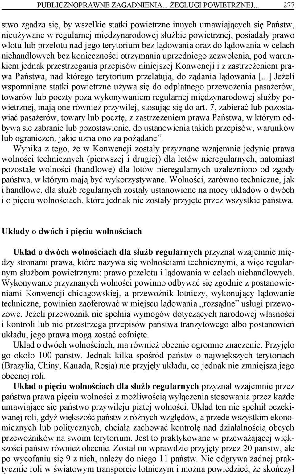 terytorium bez lądowania oraz do lądowania w celach niehandlowych bez konieczności otrzymania uprzedniego zezwolenia, pod warunkiem jednak przestrzegania przepisów niniejszej Konwencji i z