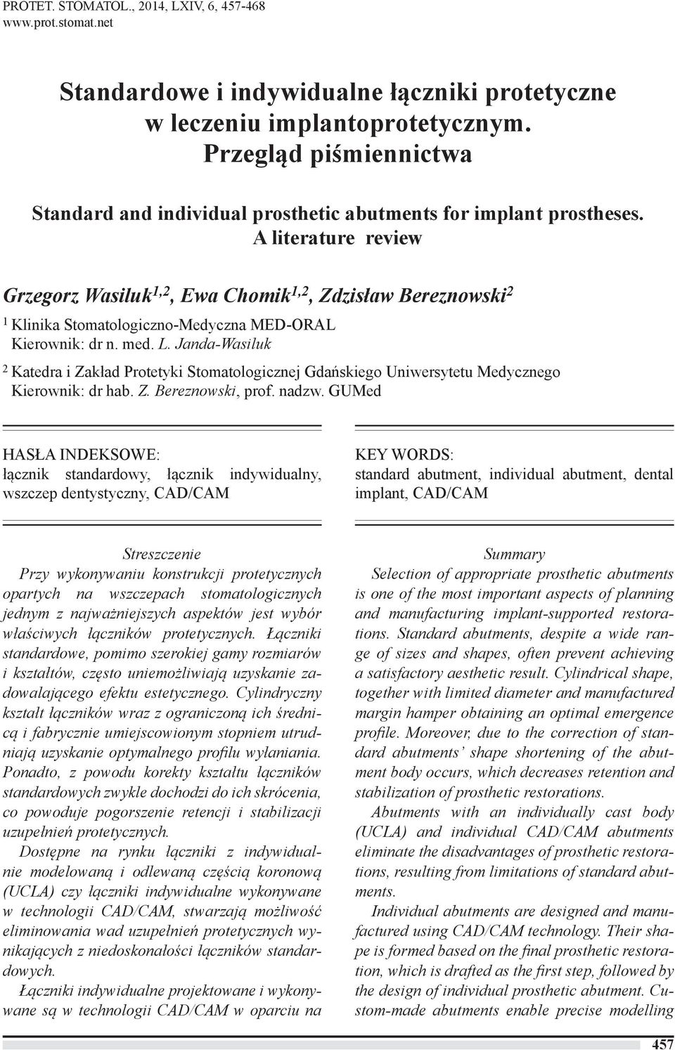 A literature review Grzegorz Wasiluk 1,2, Ewa Chomik 1,2, Zdzisław Bereznowski 2 1 Klinika Stomatologiczno-Medyczna MED-ORAL Kierownik: dr n. med. L.