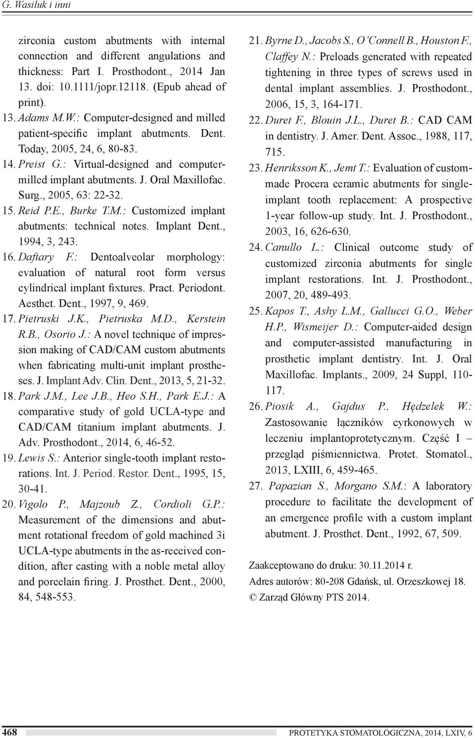 , 2005, 63: 22-32. 15. Reid P.E., Burke T.M.: Customized implant abutments: technical notes. Implant Dent., 1994, 3, 243. 16. Daftary F.