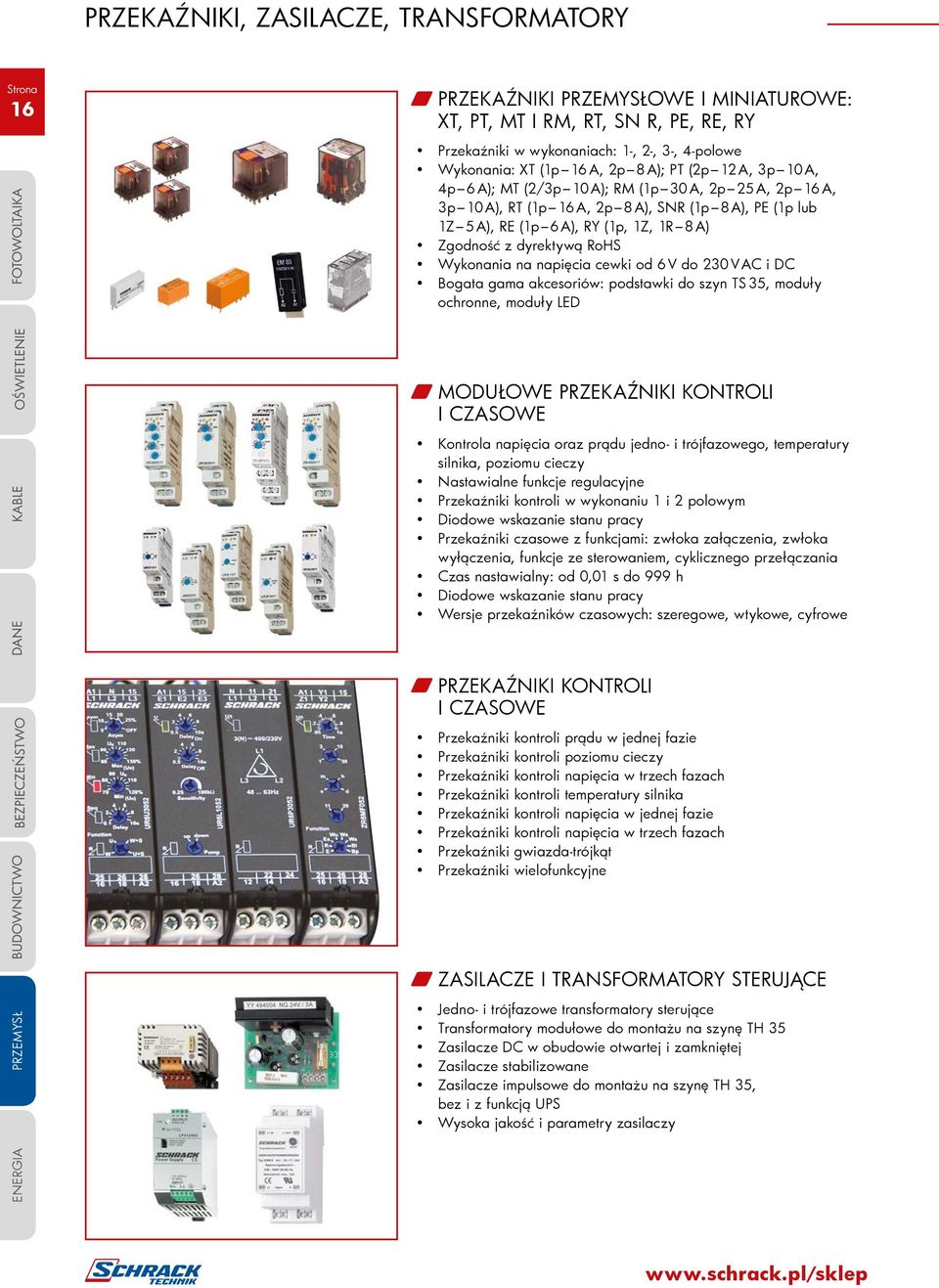 RoHS Wykonania na napięcia cewki od 6 V do 230 V AC i DC Bogata gama akcesoriów: podstawki do szyn TS 35, moduły ochronne, moduły LED MODUŁOWE PRZEKAŹNIKI KONTROLI I CZASOWE Kontrola napięcia oraz