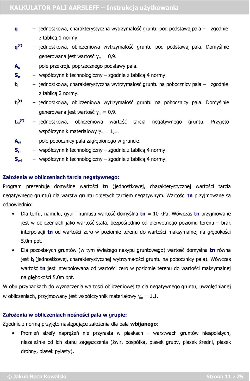 współczynnik technologiczny zgodnie z tablicą 4 normy. jednostkowa, charakterystyczna wytrzymałość gruntu na pobocznicy pala zgodnie z tablicą 2 normy.