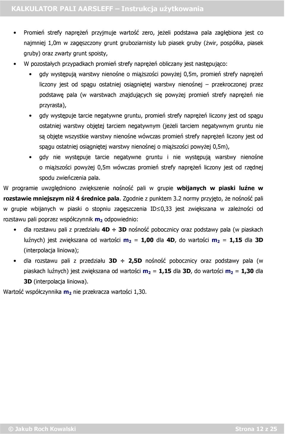 ostatniej osiągniętej warstwy nienośnej przekroczonej przez podstawę pala (w warstwach znajdujących się powyżej promień strefy naprężeń nie przyrasta), gdy występuje tarcie negatywne gruntu, promień