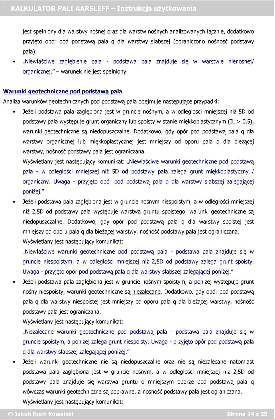 Warunki geotechniczne pod podstawą pala Analiza warunków geotechnicznych pod podstawą pala obejmuje następujące przypadki: Jeżeli podstawa pala zagłębiona jest w gruncie nośnym, a w odległości