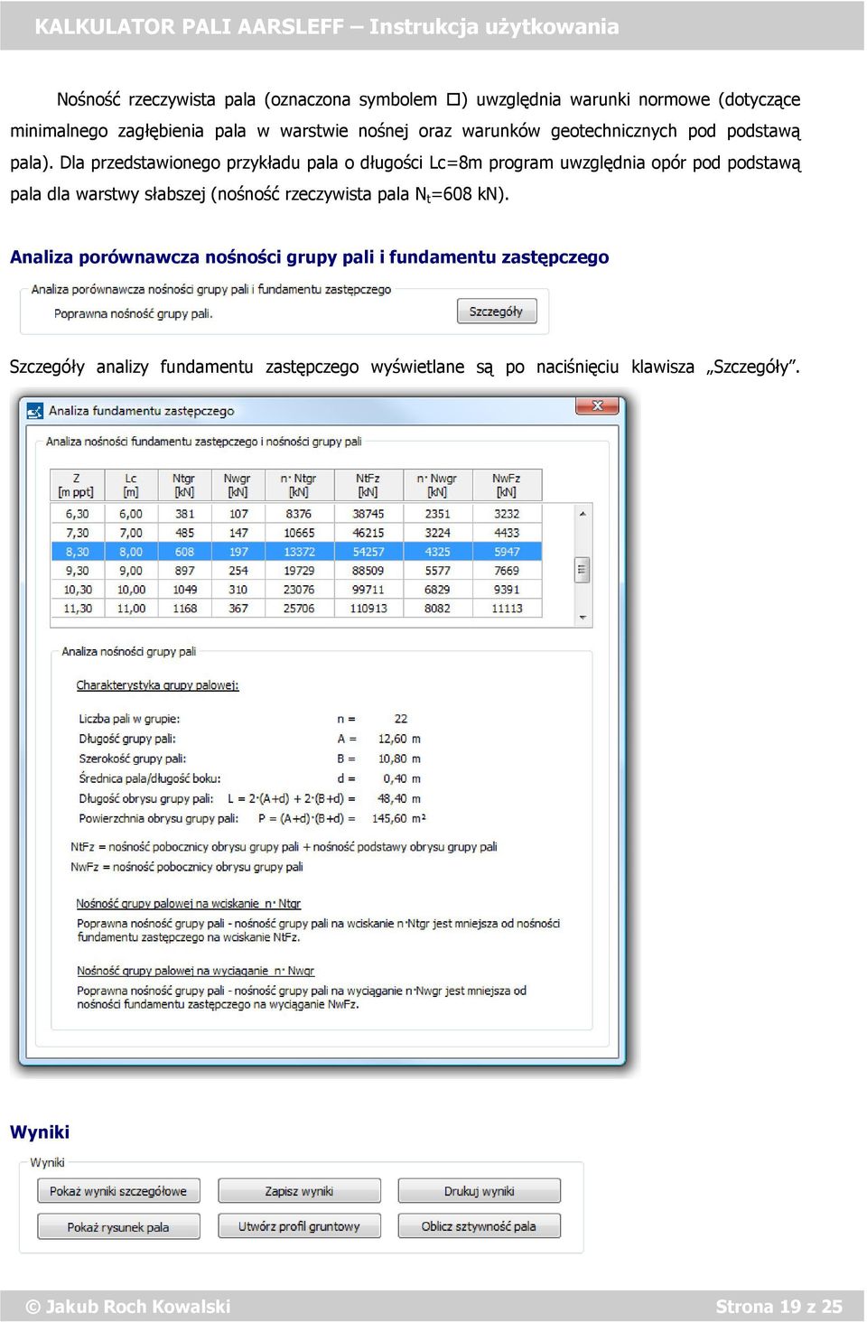 Dla przedstawionego przykładu pala o długości Lc=8m program uwzględnia opór pod podstawą pala dla warstwy słabszej (nośność