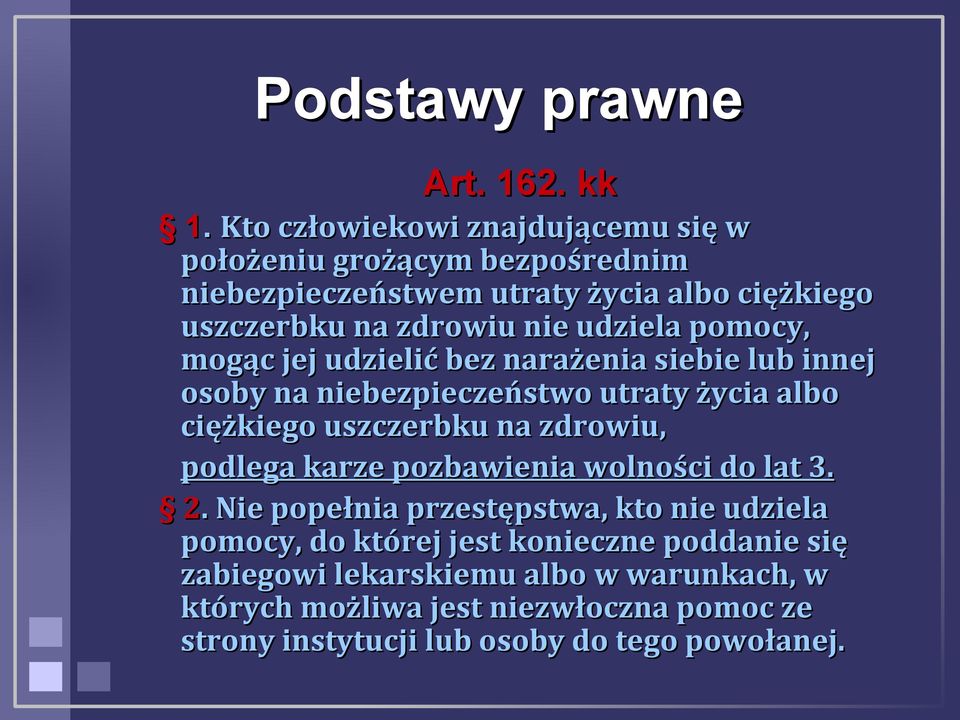 udziela pomocy, mogąc jej udzielić bez narażenia siebie lub innej osoby na niebezpieczeństwo utraty życia albo ciężkiego uszczerbku na zdrowiu,