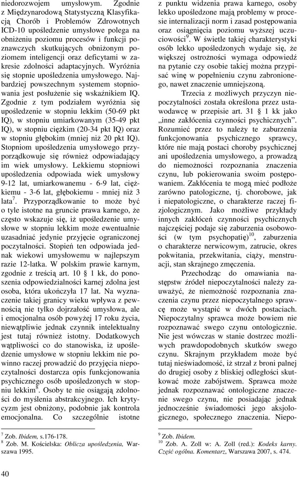 poziomem inteligencji oraz deficytami w zakresie zdolności adaptacyjnych. Wyróżnia się stopnie upośledzenia umysłowego.