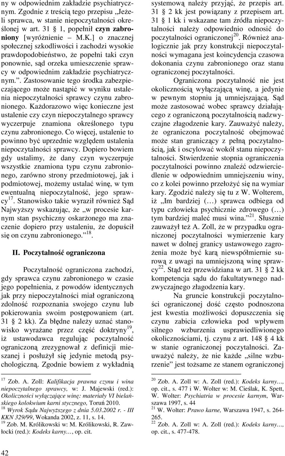 . Zastosowanie tego środka zabezpieczającego może nastąpić w wyniku ustalenia niepoczytalności sprawcy czynu zabronionego.