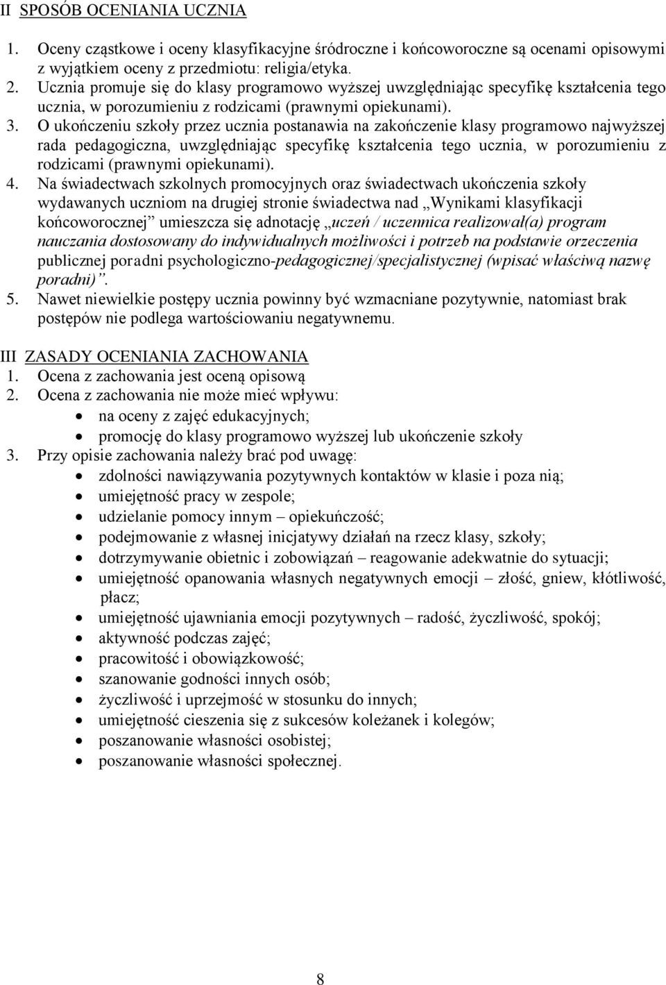 O ukończeniu szkoły przez ucznia postanawia na zakończenie klasy programowo najwyższej rada pedagogiczna, uwzględniając specyfikę kształcenia tego ucznia, w porozumieniu z rodzicami (prawnymi