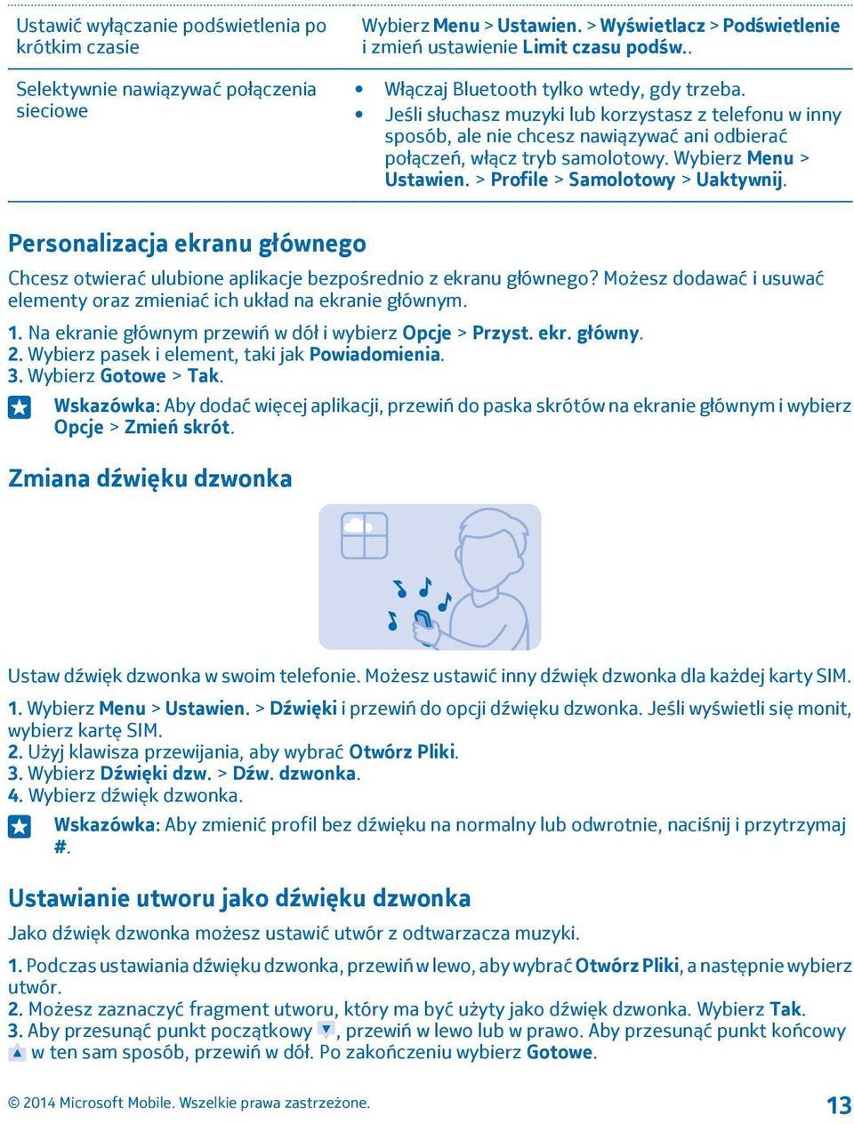 Wybierz Menu > Ustawien. > Profile > Samolotowy > Uaktywnij. Personalizacja ekranu głównego Chcesz otwierać ulubione aplikacje bezpośrednio z ekranu głównego?