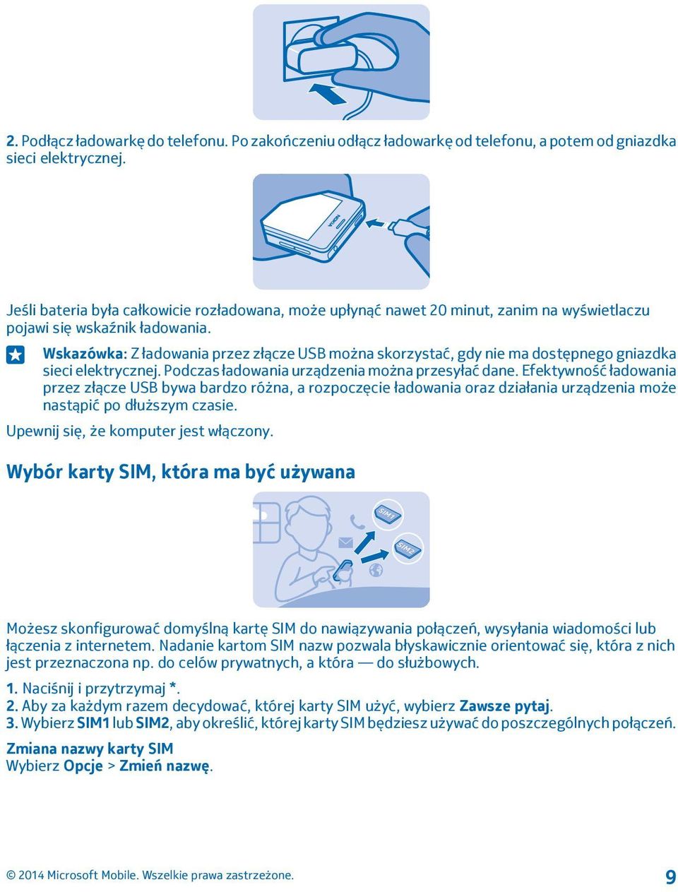 Wskazówka: Z ładowania przez złącze USB można skorzystać, gdy nie ma dostępnego gniazdka sieci elektrycznej. Podczas ładowania urządzenia można przesyłać dane.