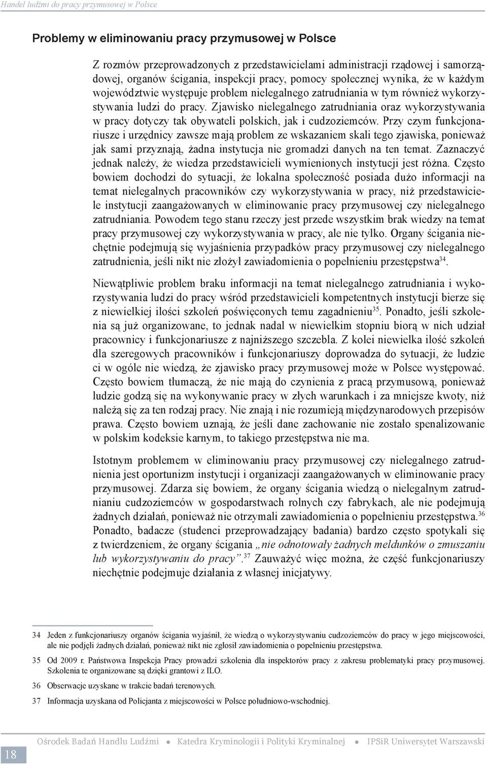 największe uprawnienia w zakresie kontroli legalności zatrudnienia ma Straż Graniczna. Tłumaczenie to, jest jak najbardziej prawdziwe 38.