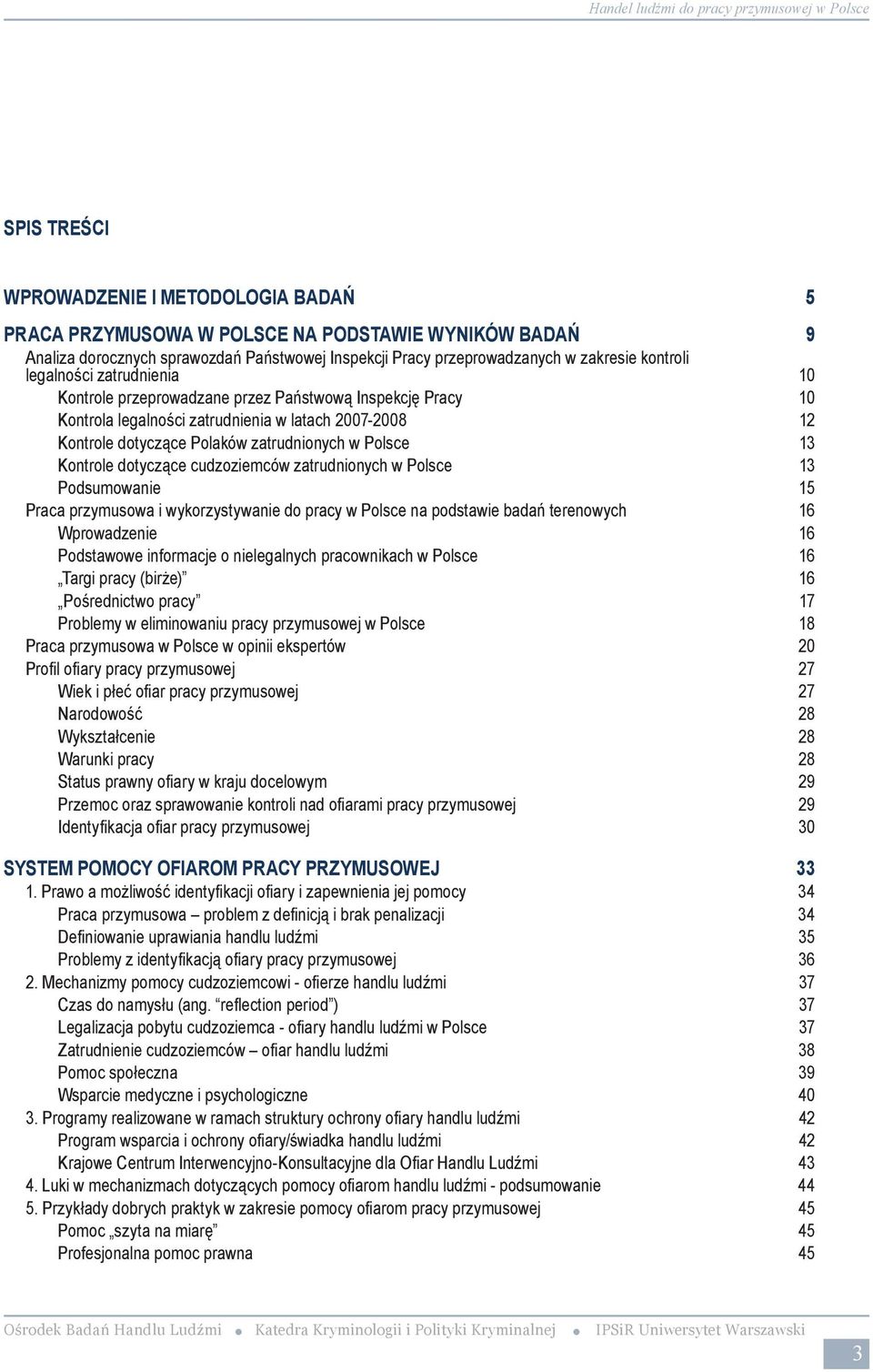 ekspertów z którymi były przeprowadzane wywiady 55 Algorytm postępowania funkcjonariuszy organów ścigania w przypadku ujawnienia