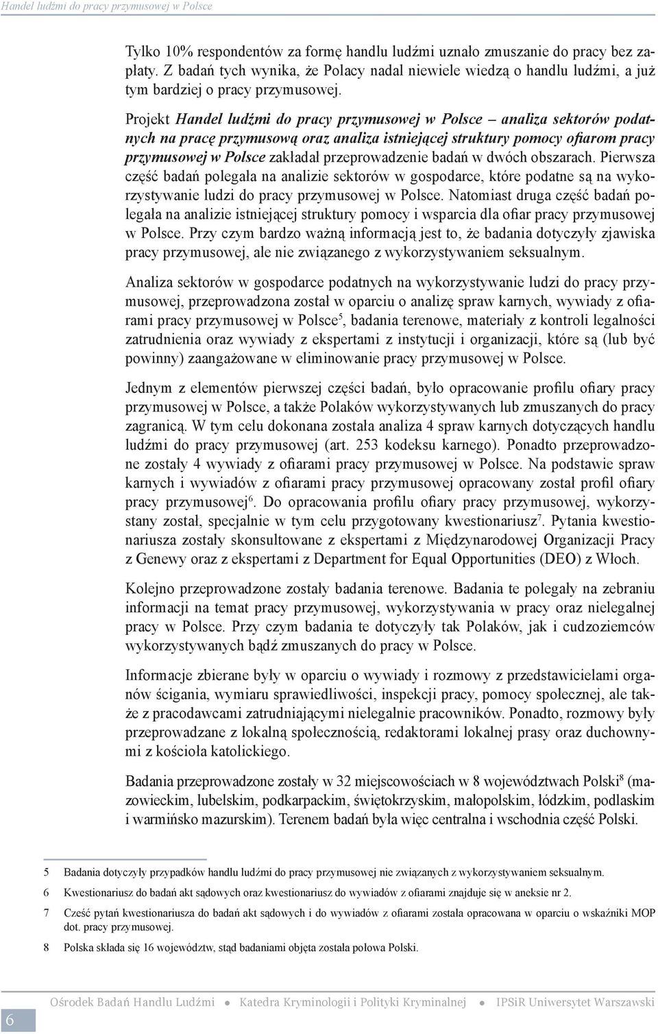 Przy czym Państwowa Inspekcja Pracy kontrolę legalności zatrudnienia przeprowadza dopiero od 1 lipca 2007 r.