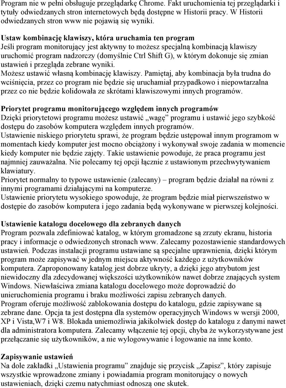 Ustaw kombinację klawiszy, która uruchamia ten program Jeśli program monitorujący jest aktywny to możesz specjalną kombinacją klawiszy uruchomić program nadzorczy (domyślnie Ctrl Shift G), w którym