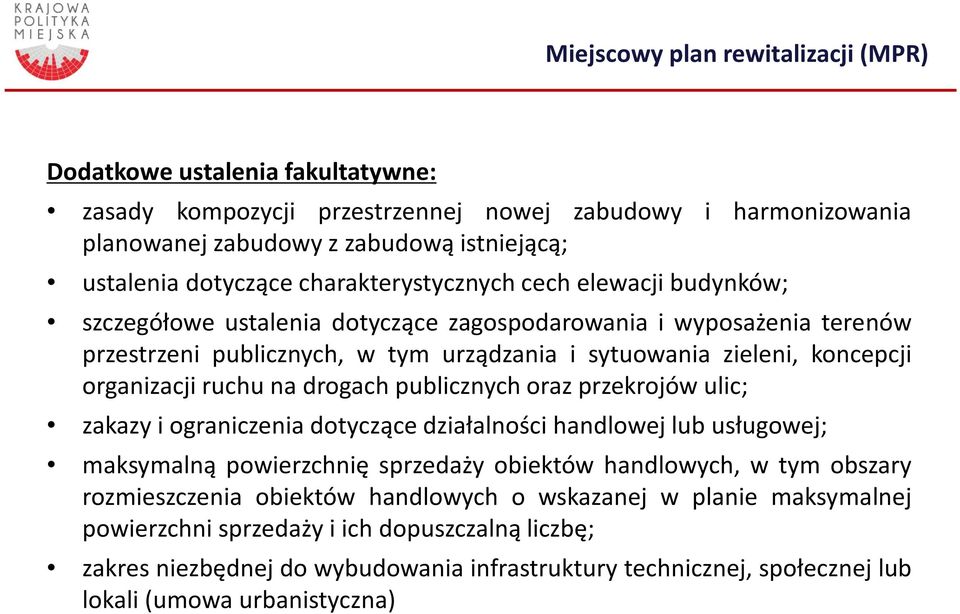 organizacji ruchu na drogach publicznych oraz przekrojów ulic; zakazy i ograniczenia dotyczące działalności handlowej lub usługowej; maksymalną powierzchnię sprzedaży obiektów handlowych, w tym