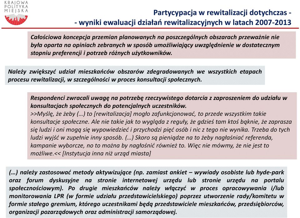 Należy zwiększyć udział mieszkańców obszarów zdegradowanych we wszystkich etapach procesu rewitalizacji, w szczególności w proces konsultacji społecznych.