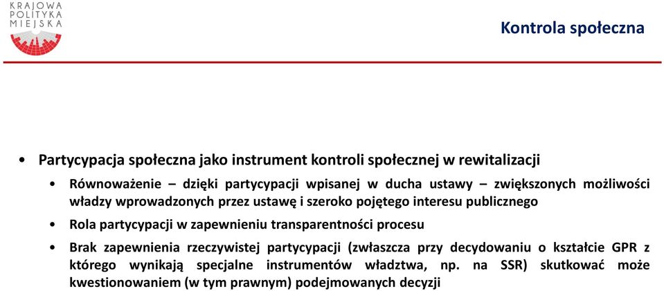 partycypacji w zapewnieniu transparentności procesu Brak zapewnienia rzeczywistej partycypacji (zwłaszcza przy decydowaniu o