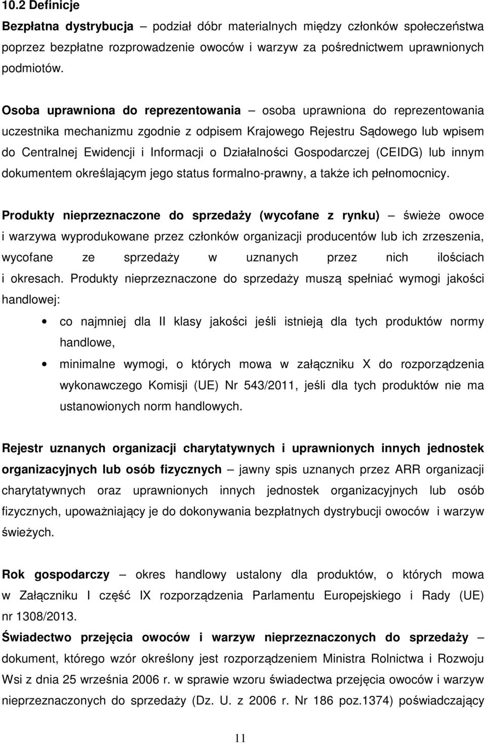 Działalności Gospodarczej (CEIDG) lub innym dokumentem określającym jego status formalno-prawny, a także ich pełnomocnicy.