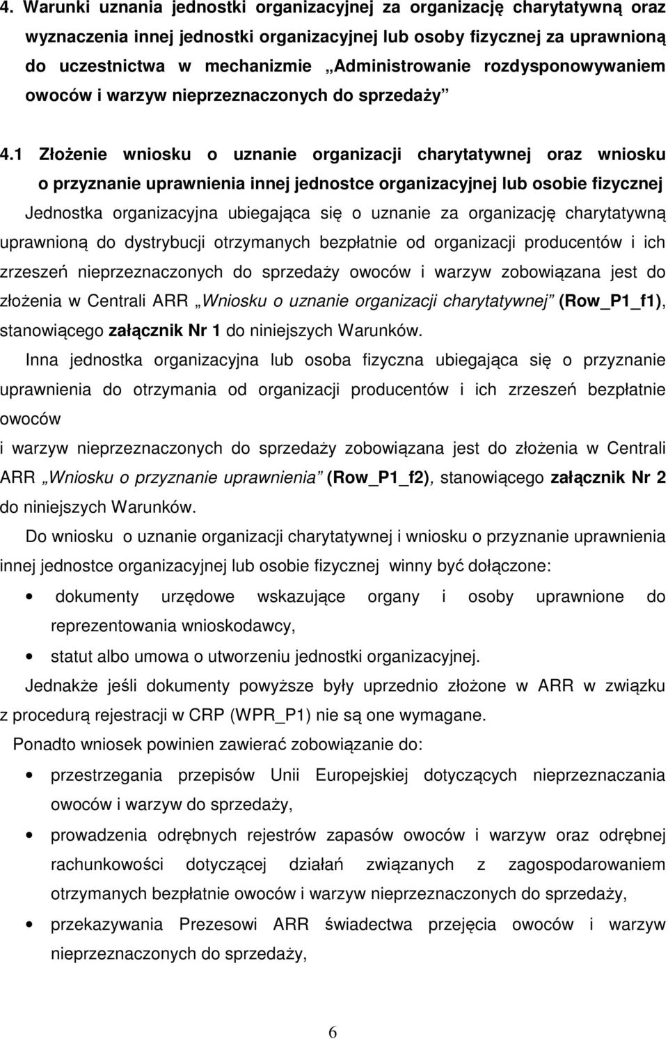 1 Złożenie wniosku o uznanie organizacji charytatywnej oraz wniosku o przyznanie uprawnienia innej jednostce organizacyjnej lub osobie fizycznej Jednostka organizacyjna ubiegająca się o uznanie za