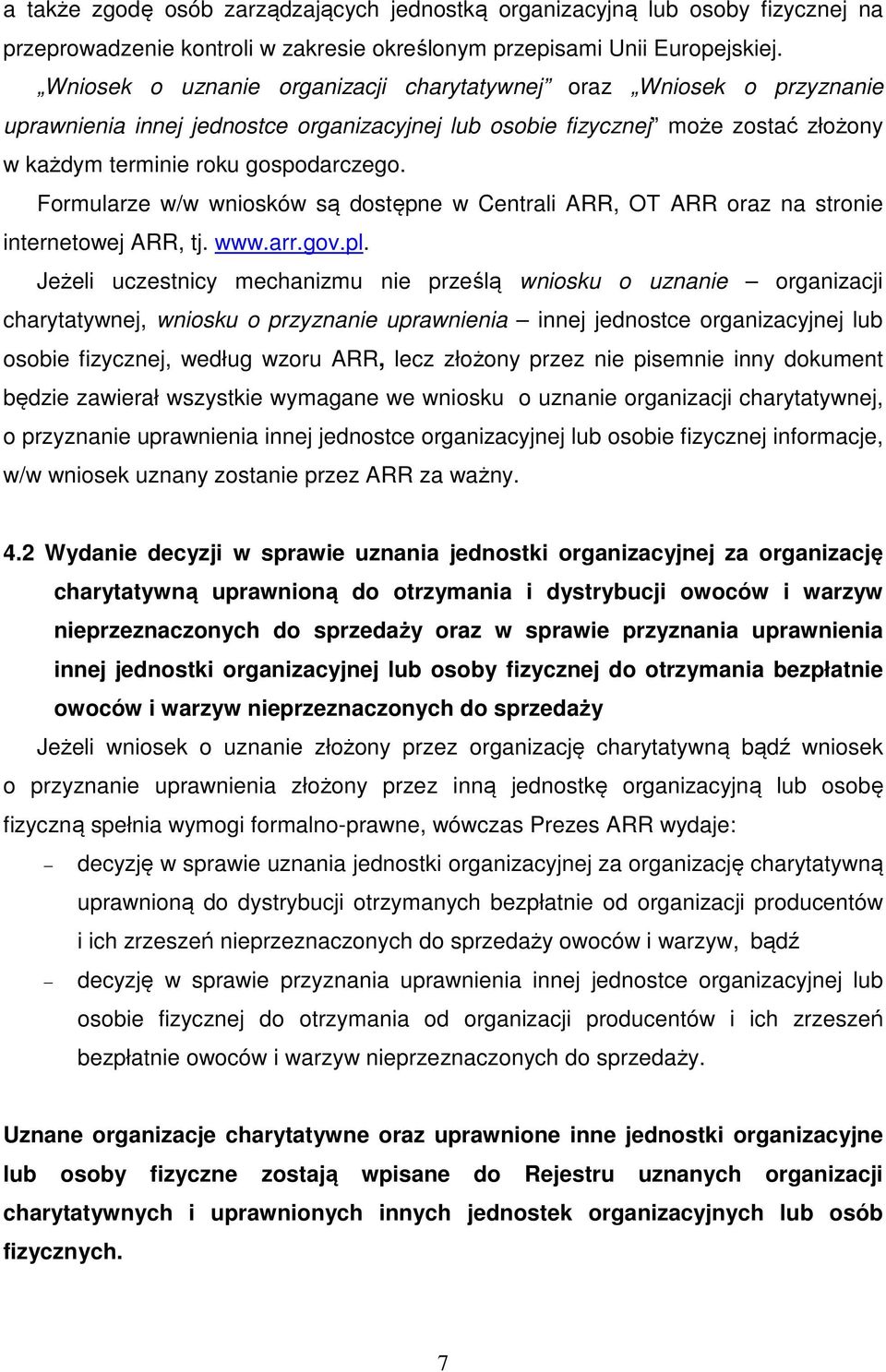 Formularze w/w wniosków są dostępne w Centrali ARR, OT ARR oraz na stronie internetowej ARR, tj. www.arr.gov.pl.