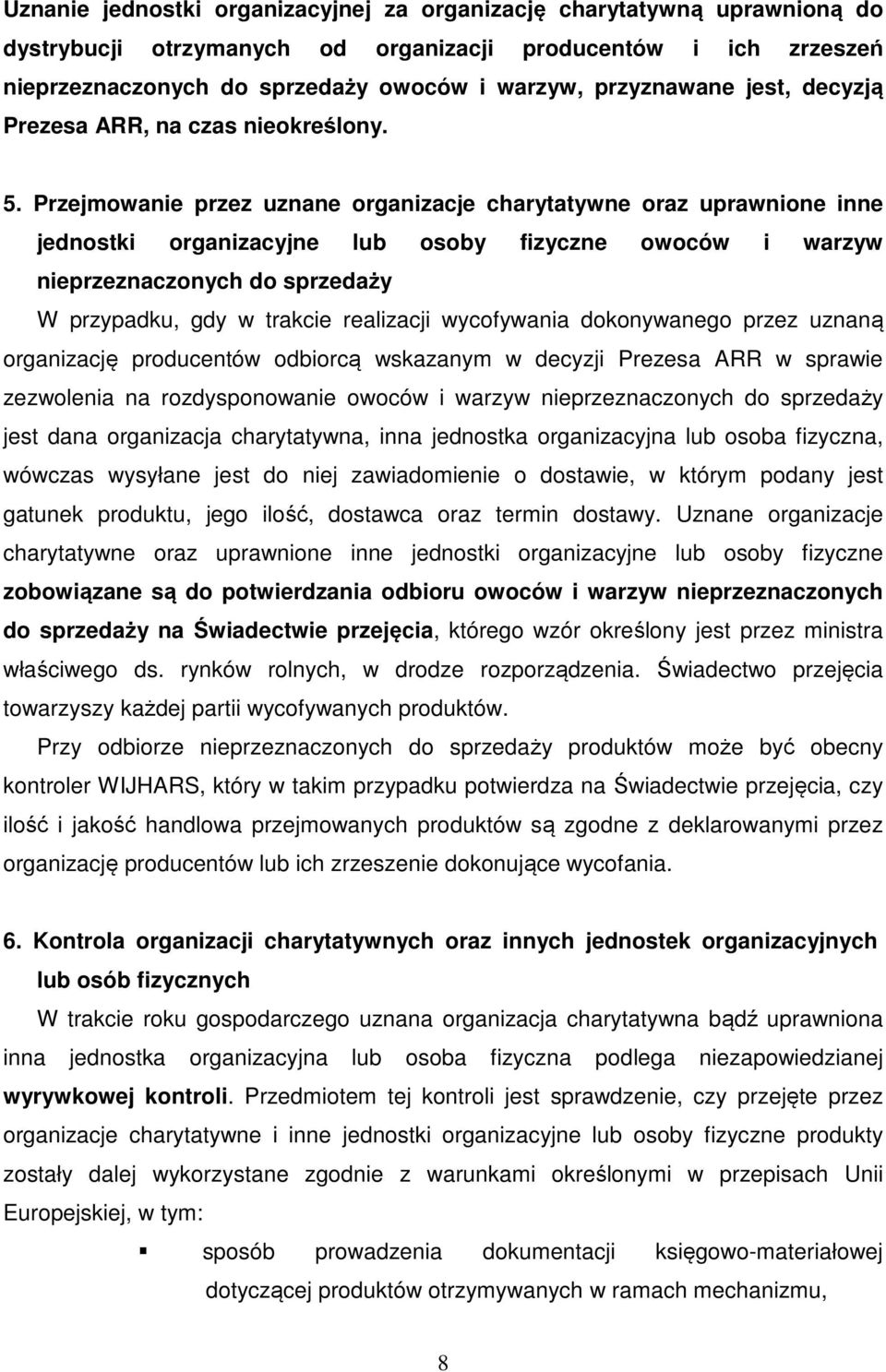 Przejmowanie przez uznane organizacje charytatywne oraz uprawnione inne jednostki organizacyjne lub osoby fizyczne owoców i warzyw nieprzeznaczonych do sprzedaży W przypadku, gdy w trakcie realizacji