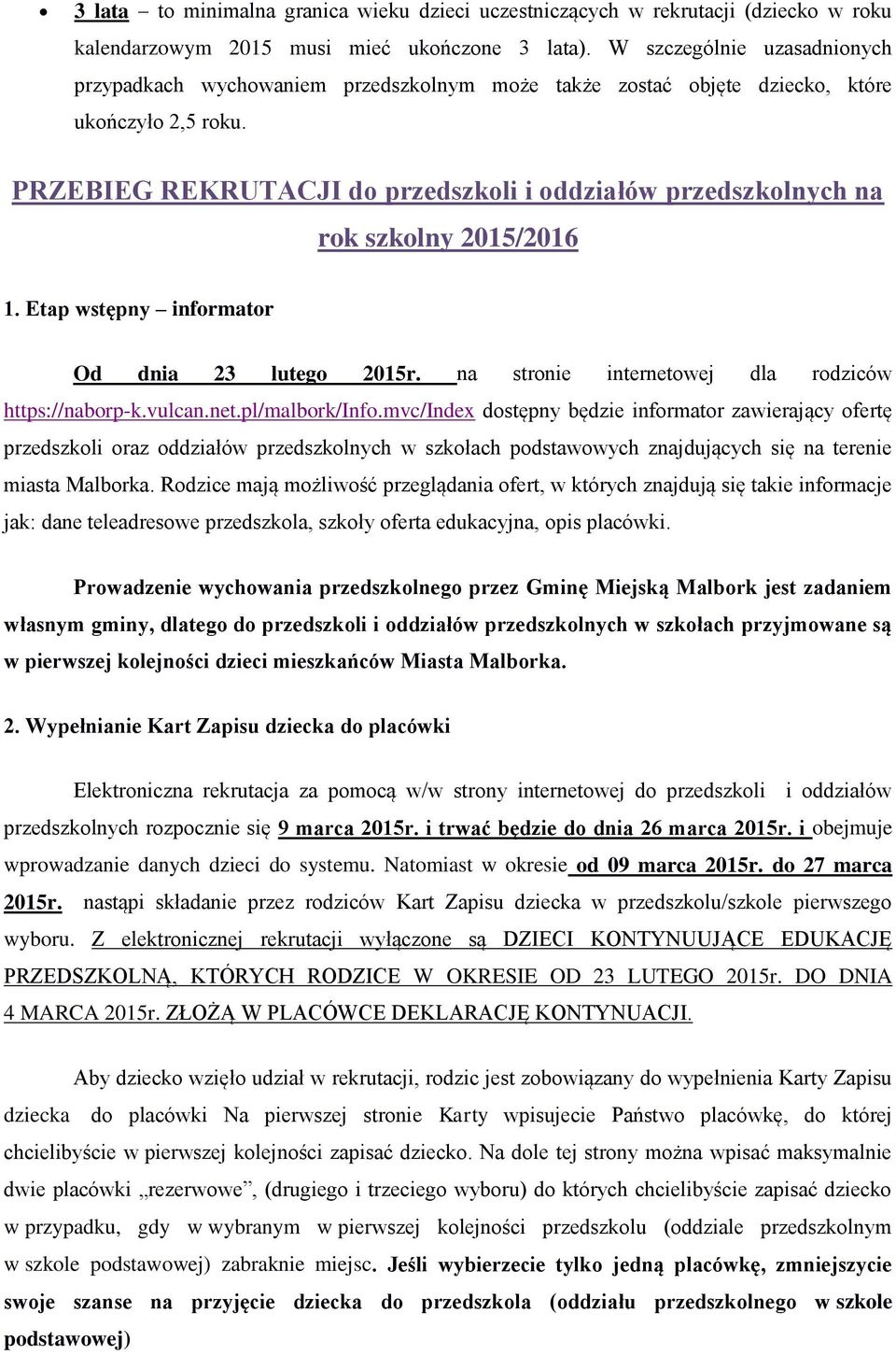 PRZEBIEG REKRUTACJI do przedszkoli i oddziałów przedszkolnych na rok szkolny 2015/2016 1. Etap wstępny informator Od dnia 23 lutego 2015r. na stronie internetowej dla rodziców https://naborp-k.vulcan.