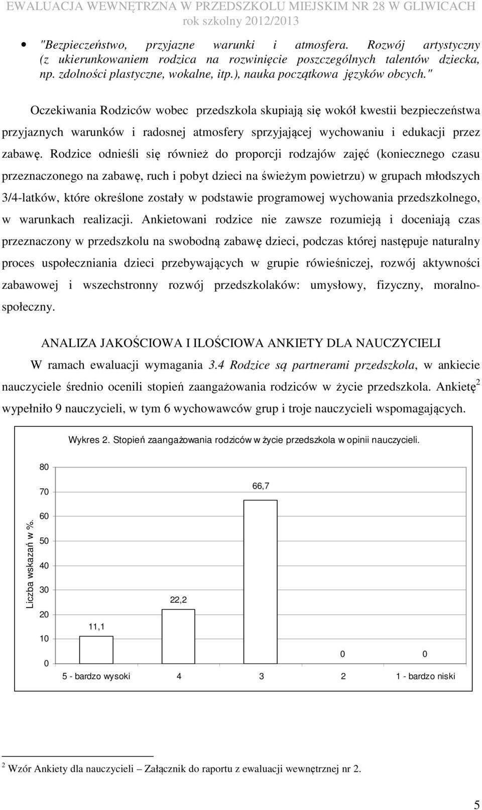 " Oczekiwania Rodziców wobec przedszkola skupiają się wokół kwestii bezpieczeństwa przyjaznych warunków i radosnej atmosfery sprzyjającej wychowaniu i edukacji przez zabawę.