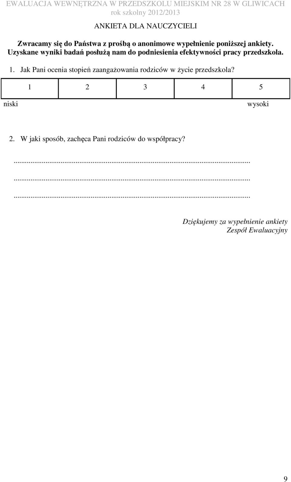 Jak Pani ocenia stopień zaangażowania rodziców w życie przedszkola? 1 2 3 4 5 niski wysoki 2.