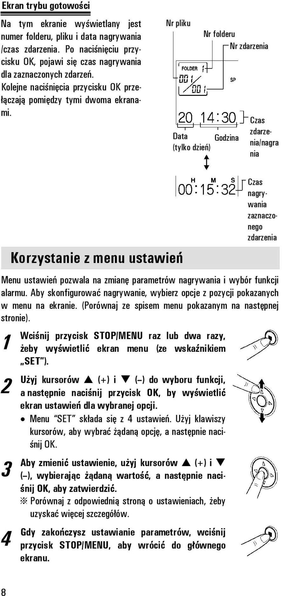 Nr pliku Data (tylko dzień) Nr folderu Nr zdarzenia Godzina Czas zdarzenia/nagra nia Korzystanie z menu ustawień Czas nagrywania zaznaczonego zdarzenia Menu ustawień pozwala na zmianę parametrów