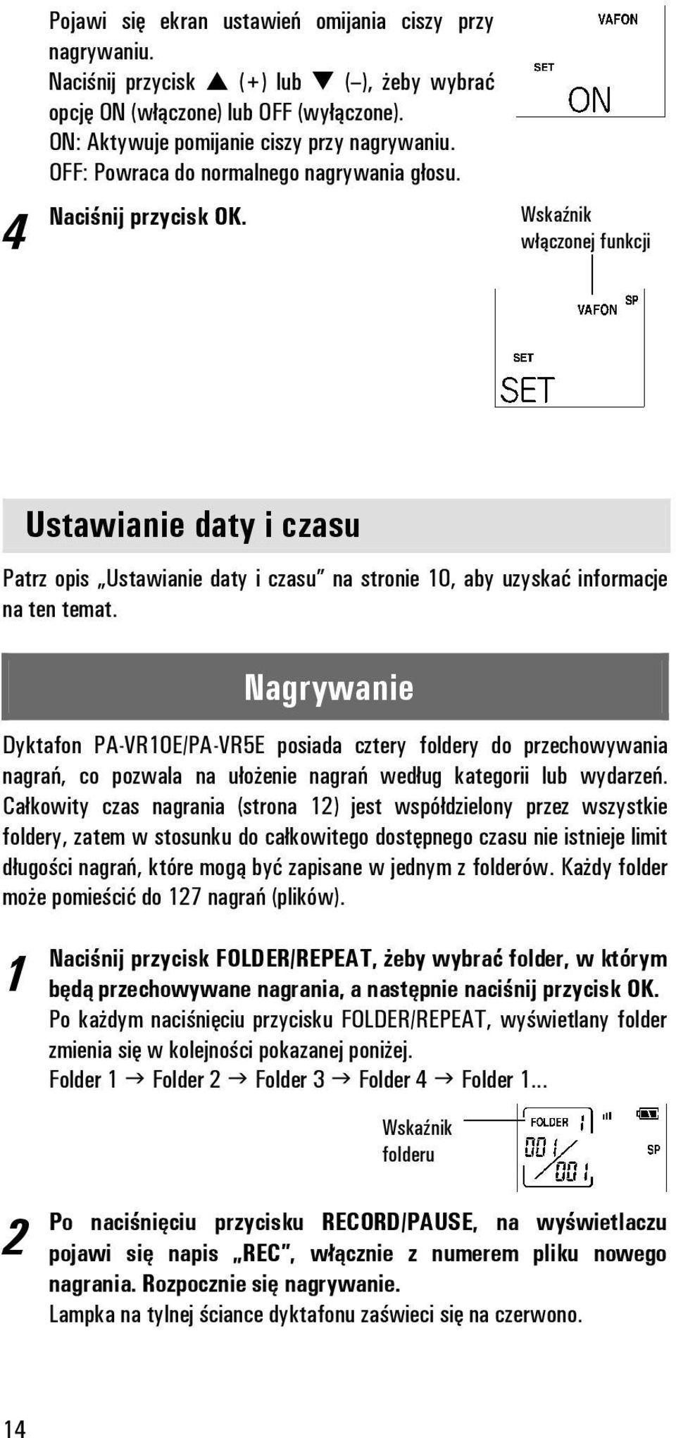 Wskaźnik włączonej funkcji Ustawianie daty i czasu Patrz opis Ustawianie daty i czasu na stronie 0, aby uzyskać informacje na ten temat.