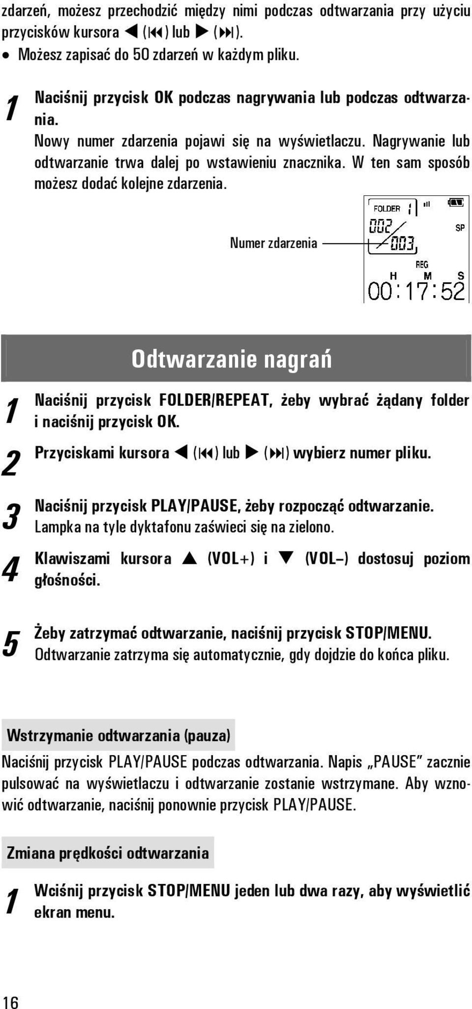 W ten sam sposób możesz dodać kolejne zdarzenia. Numer zdarzenia Odtwarzanie nagrań 3 4 5 Naciśnij przycisk FOLDER/REPEAT, żeby wybrać żądany folder i naciśnij przycisk OK.